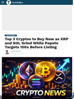 Top 3 Cryptos to Buy Now as XRP and SOL Grind While Pepeto Targets 150x Before Listing - TechBullion