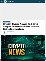 Bitcoin Hyper News: Fed Eyes Crypto Accounts While Pepeto Gains Momentum - TechBullion