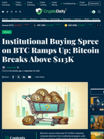 Institutional Buying Spree on BTC Ramps Up; Bitcoin Breaks Above $113K - Crypto Daily
