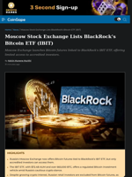 Moscow Stock Exchange Lists BlackRock’s Bitcoin ETF (IBIT)