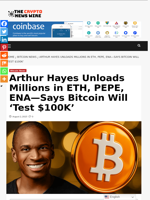 Arthur Hayes Unloads Millions in ETH, PEPE, ENA—Says Bitcoin Will ‘Test $100K’ - The Crypto News Wire