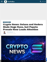Crypto News: Solana and Hedera Made Huge Runs, but Pepeto Presale Now Leads Attention - TechBullion