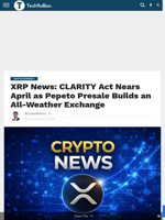 XRP News: CLARITY Act Nears April as Pepeto Presale Builds an All-Weather Exchange - TechBullion