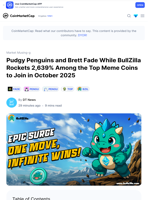 Pudgy Penguins and Brett Fade While BullZilla Rockets 2,639% Among the Top Meme Coins to Join in October 2025: Guest Post by DT News | CoinMarketCap
