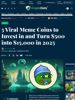 5 Viral Meme Coins to Invest in and Turn $500 into $15,000 in 2025 - Crypto Daily
