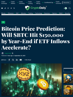 Bitcoin Price Prediction: Will $BTC Hit $150,000 by Year-End if ETF Inflows Accelerate? - Crypto Daily