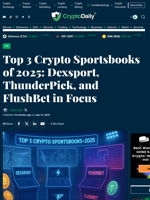 Top 3 Crypto Sportsbooks of 2025: Dexsport, ThunderPick, and FlushBet in Focus - Crypto Daily