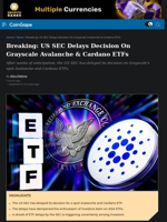 Breaking: US SEC Delays Decision On Grayscale Avalanche & Cardano ETFs