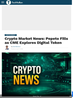 Crypto Market News: Pepeto Fills as CME Explores Digital Token - TechBullion