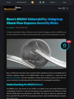 Besu's BN254 Vulnerability: Subgroup Check Flaw Exposes Security Risks - Blockchain.News