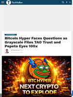 Bitcoin Hyper Faces Questions as Grayscale Files TAO Trust and Pepeto Eyes 100x - TechBullion