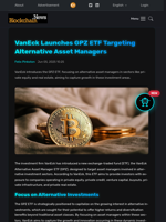 VanEck Launches GPZ ETF Targeting Alternative Asset Managers - Blockchain.News