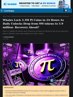 Whales Lock 3.3M Pi Coins in 24 Hours As Daily Unlocks Drop from 9M tokens to 5.9 million- Recovery Ahead?