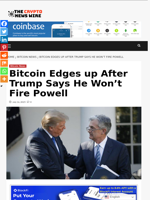 Bitcoin Edges up After Trump Says He Won’t Fire Powell - The Crypto News Wire