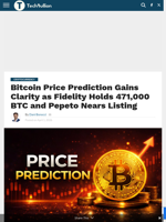 Bitcoin Price Prediction Gains Clarity as Fidelity Holds 471,000 BTC and Pepeto Nears Listing - TechBullion