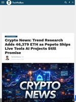 Crypto News: Trend Research Adds 46,379 ETH as Pepeto Ships Live Tools AI Projects Still Promise - TechBullion
