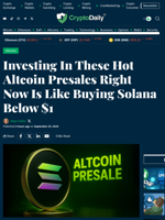 Investing In These Hot Altcoin Presales Right Now Is Like Buying Solana Below $1 - Crypto Daily