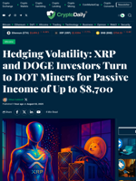 Hedging Volatility: XRP and DOGE Investors Turn to DOT Miners for Passive Income of Up to $8,700 - Crypto Daily