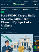 Post-FOMC Crypto Rally is Likely, ‘Significant’ Chance of 50bps Cut – Mulhem - Crypto Daily