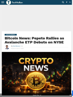 Bitcoin News: Pepeto Rallies as Avalanche ETP Debuts on NYSE - TechBullion