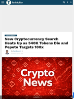 New Cryptocurrency Search Heats Up as 540K Tokens Die and Pepeto Targets 100x - TechBullion