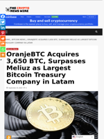 OranjeBTC Acquires 3,650 BTC, Surpasses Meliuz as Largest Bitcoin Treasury Company in Latam - The Crypto News Wire