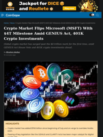 Crypto Market Flips Microsoft (MSFT) With $4T Milestone Amid GENIUS Act, 401K Crypto Investments