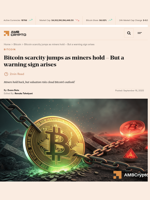Bitcoin scarcity jumps as miners hold - But a warning sign arises - AMBCrypto