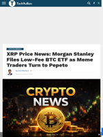 XRP Price News: Morgan Stanley Files Low-Fee BTC ETF as Meme Traders Turn to Pepeto - TechBullion