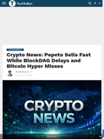 Crypto News: Pepeto Sells Fast While BlockDAG Delays and Bitcoin Hyper Misses - TechBullion