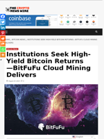 Institutions Seek High-Yield Bitcoin Returns—BitFuFu Cloud Mining Delivers - The Crypto News Wire