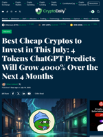 Best Cheap Cryptos to Invest in This July: 4 Tokens ChatGPT Predicts Will Grow 4000% Over the Next 4 Months - Crypto Daily