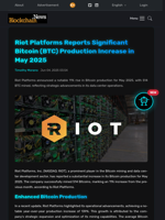 Riot Platforms Reports Significant Bitcoin (BTC) Production Increase in May 2025 - Blockchain.News