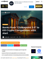 Banks Push “Chokepoint 3.0” to Kill Crypto Competition: a16z Alert | Live Bitcoin News