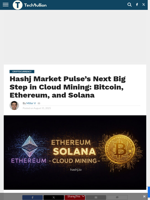 Hashj Market Pulse's Next Big Step in Cloud Mining: Bitcoin, Ethereum, and Solana - TechBullion