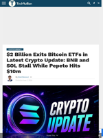$2 Billion Exits Bitcoin ETFs in Latest Crypto Update: BNB and SOL Stall While Pepeto Hits $10m - TechBullion