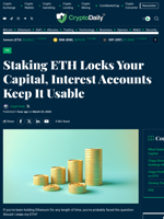Staking ETH Locks Your Capital, Interest Accounts Keep It Usable - Crypto Daily