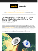 Cardano's (ADA) $5 Target in Doubt as Bigger Whale Attention Shifts to This $0.035 DeFi Crypto
