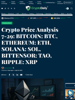 Crypto Price Analysis 7-29: BITCOIN: BTC, ETHEREUM: ETH, SOLANA: SOL, BITTENSOR: TAO, RIPPLE: XRP - Crypto Daily