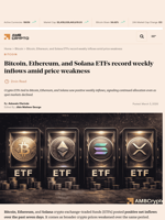 Bitcoin, Ethereum, and Solana ETFs record weekly inflows amid price weakness - AMBCrypto