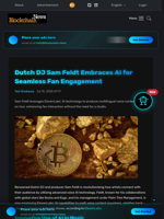 Dutch DJ Sam Feldt Embraces AI for Seamless Fan Engagement - Blockchain.News