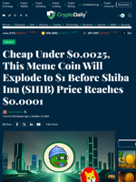 Cheap Under $0.0025, This Meme Coin Will Explode to $1 Before Shiba Inu (SHIB) Price Reaches $0.0001 - Crypto Daily