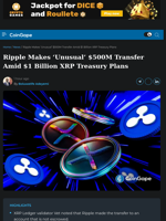 Ripple Makes ‘Unusual’ $500M Transfer Amid XRP Treasury Plans