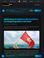 HKMA Reports Stable Credit Conditions for Hong Kong SMEs in Q2 2025 - Blockchain.News