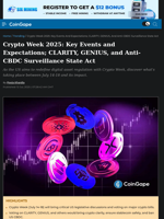 Crypto Week 2025: Key Events and Expectations; CLARITY, GENIUS, and Anti-CBDC Surveillance State Act