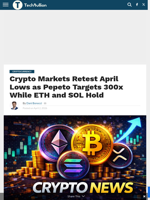 Crypto Markets Retest April Lows as Pepeto Targets 300x While ETH and SOL Hold - TechBullion