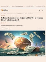 Solana’s tokenized assets just hit $550M in volume - Here’s why it matters! - AMBCrypto