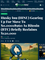 Husky Inu (HINU) Gearing Up For Move To $0.00018960 As Bitcoin (BTC) Briefly Reclaims $120,000 - Crypto Daily