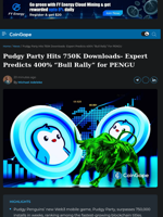 Pudgy Party Hits 750K Downloads- Expert Predicts 400% “Bull Rally” for PENGU