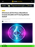 Ethereum (ETH) Price: BlackRock Invests $512M in ETF During Market Selloff - CoinCentral